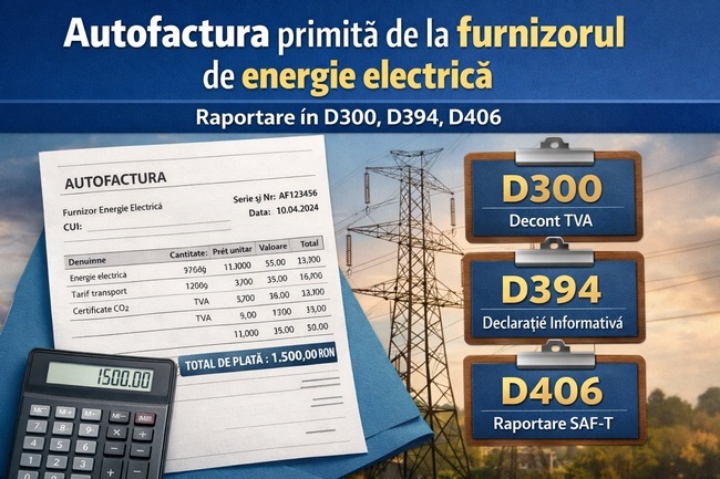 autofactura primita de la furnizorul de energie electrica raportare in D300 D394 D406